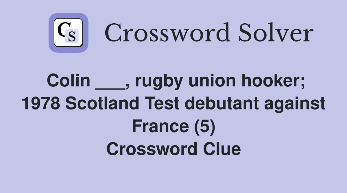 Colin ___, rugby union hooker; 1978 Scotland Test debutant against